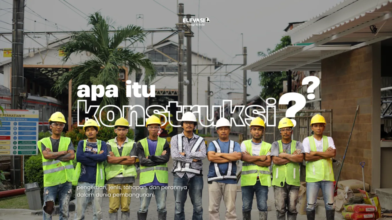 Apa itu Konstruksi? pengertian, jenis, tahapan, dan perannya